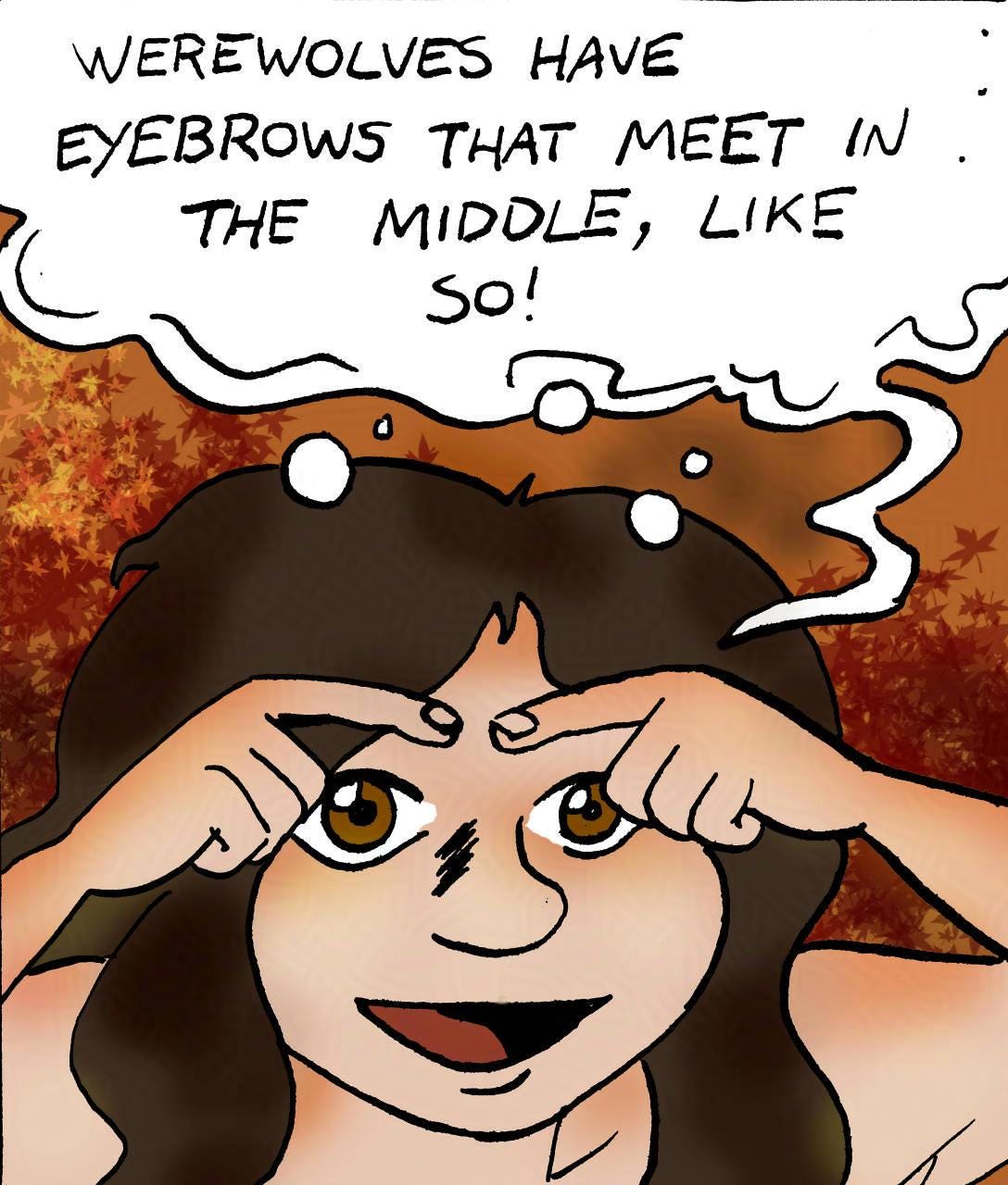 Panel 1. Marion: Werewolves have eyebrows that meet in the middle, like so!