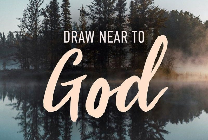 James 4:8 says, "Draw near to God, and He will draw near to you. | Shelby  Campher