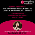 Deeply Personal: Writing First-Person Essays on Raw and Difficult Topics 