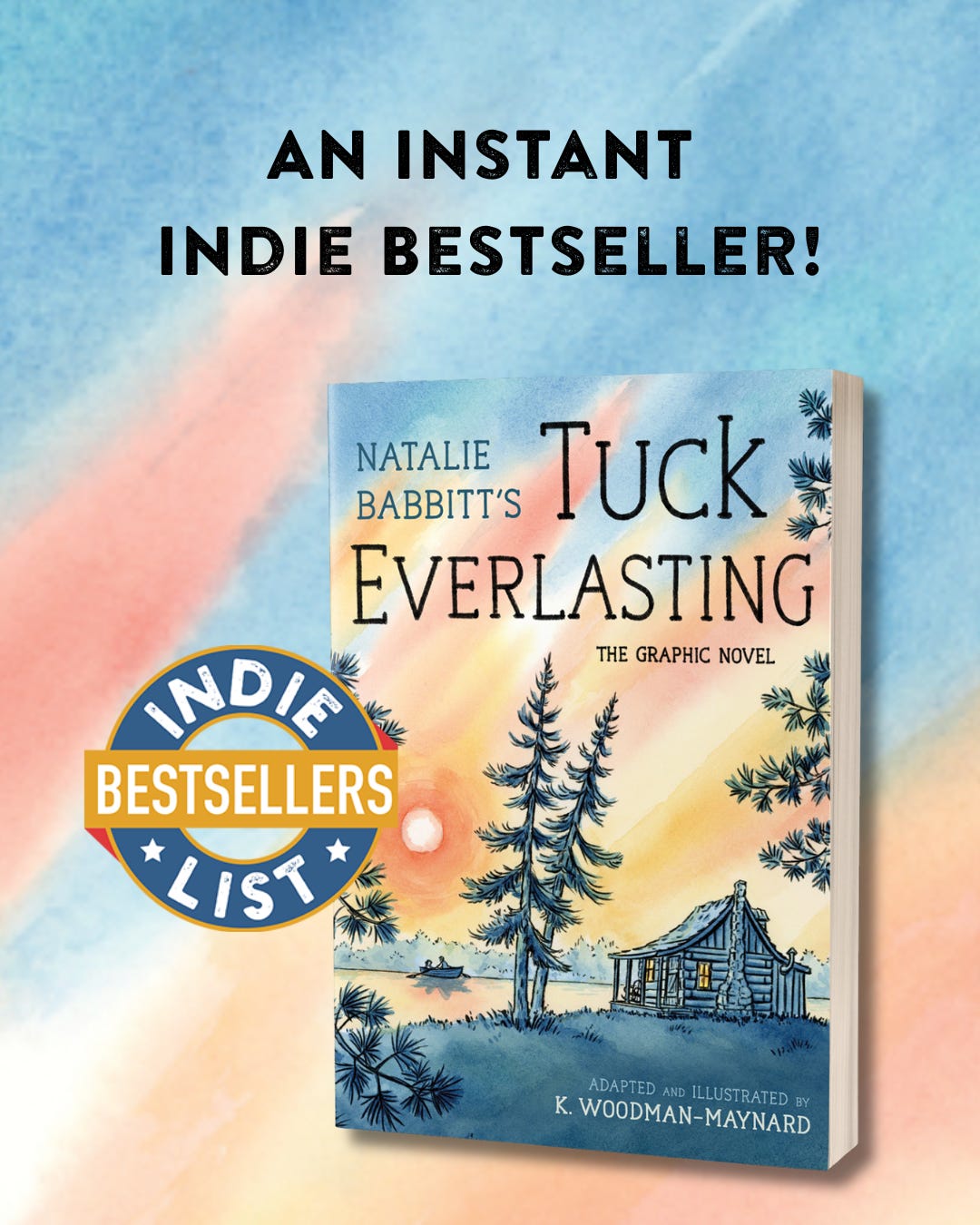 Promotional graphic stating that Tuck Everlasting, the Graphic Novel by graphic novelist K. Woodman-Maynard, is a best seller. Graphic reads, “ An instant indie best seller!”