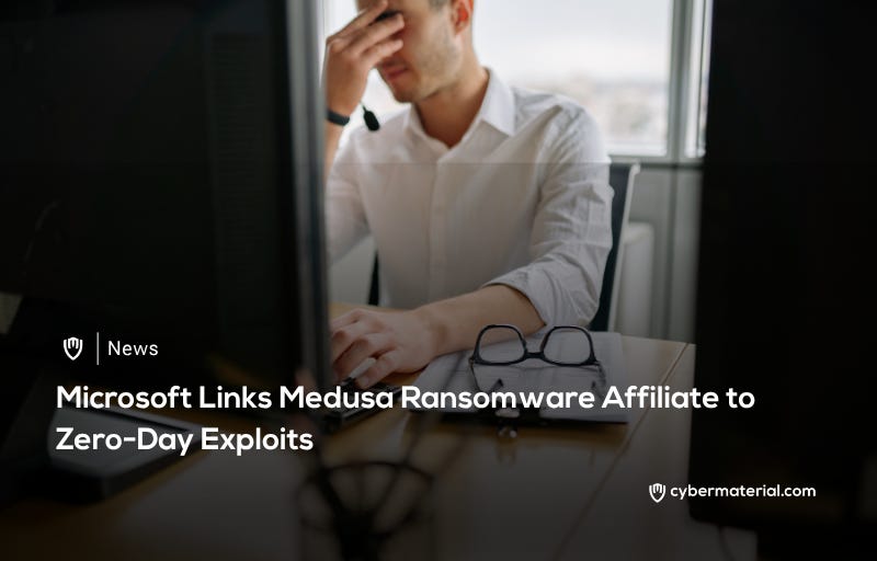Microsoft Connects Medusa to Zero-Day Attacks
