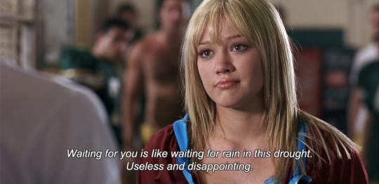 A Cinderella Story (2004) "Waiting for you is like waiting for rain in this  drought. Useless and disappointing." – @anamorphosis-and-isolate on Tumblr