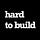 hard to build
