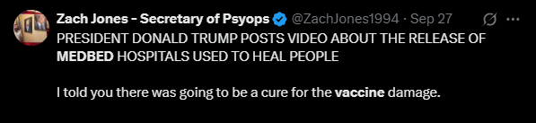Tweet from "Zach Jones - Secretary of Psyops" which says: "PRESIDENT DONALD TRUMP POSTS VIDEO ABOUT THE RELEASE OF MEDBED HOSPITALS USED TO HEAL PEOPLE  I told you there was going to be a cure for the vaccine damage."
