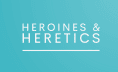 Heroines & Heretics