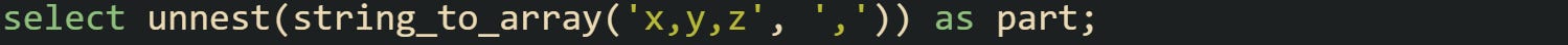 select unnest(string_to_array('x,y,z', ',')) as part;