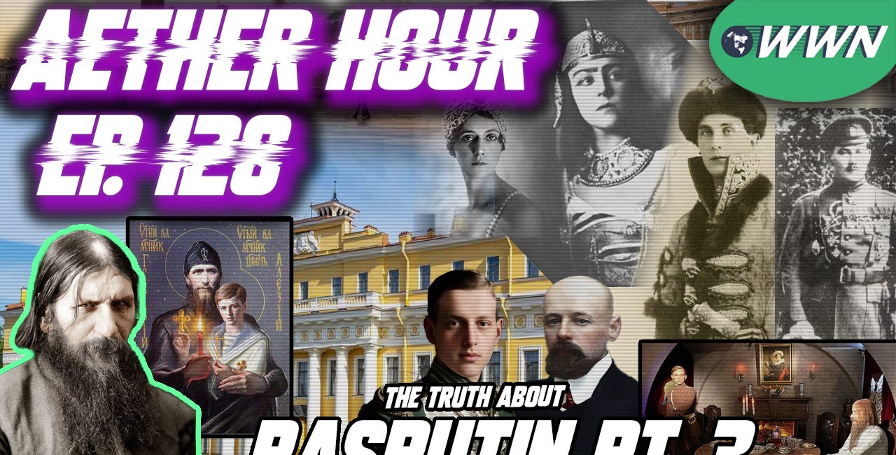 The Murder of Rasputin & his Veneration! The TRUTH About Gregory Rasputin Pt. 3 w/ RasputinArchive! Aether Hour Ep. 128