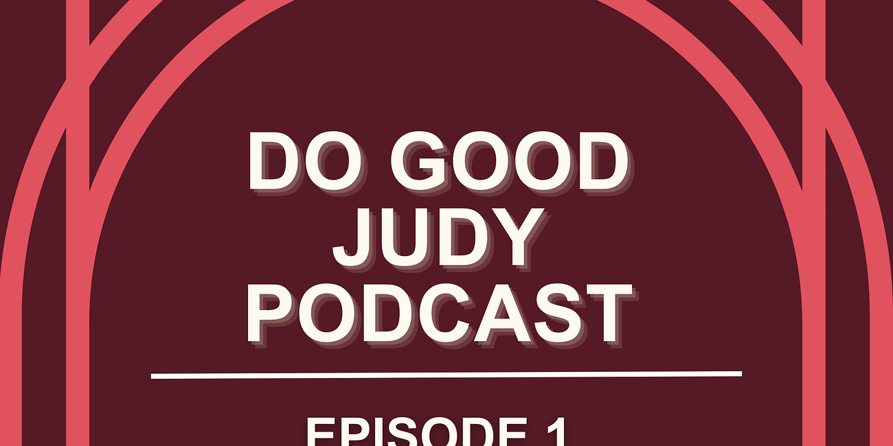 Do Good Judy Podcast: Episode 1, Empowerment