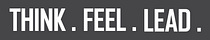 Think. Feel. Lead.