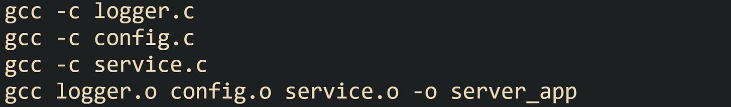 gcc -c logger.c gcc -c config.c gcc -c service.c gcc logger.o config.o service.o -o server_app