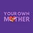 Your Own Mother