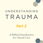 Understanding Trauma (part 2)