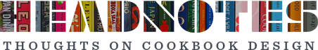 Headnotes: Thoughts on Cookbook Design