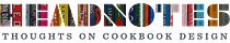 Headnotes: Thoughts on Cookbook Design