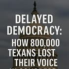 Delayed Democracy: How 800,000 Texans Lost Their Voice in Congress