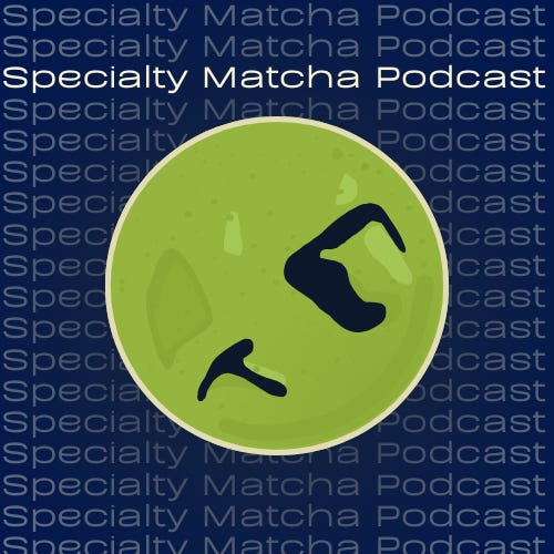 Specialty Matcha Podcast Substack