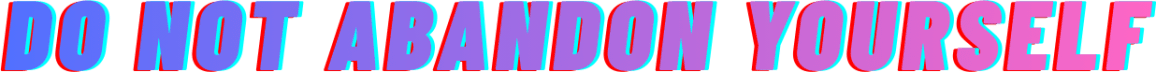 Do Not Abandon Yourself