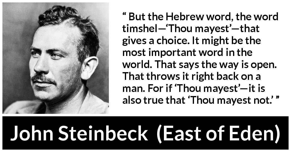 John Steinbeck: “But the Hebrew word, the word timshel—'Thou...”