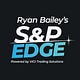 Ryan Bailey's S&P Edge