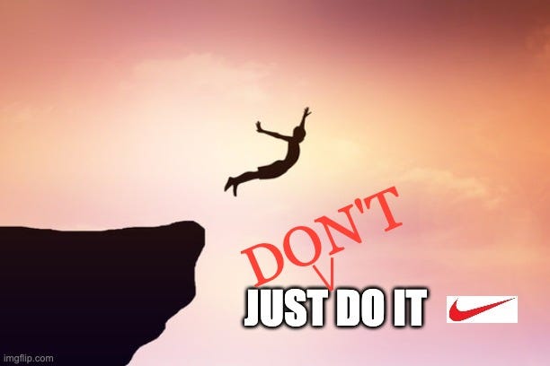 Nike "Just Do It" swoosh reworked to "Don't Just Do It," a figure leaping off a cliff — the slow death of brand investing. Nike "Just Do It" swoosh reworked to "Don't Just Do It," a figure leaping off a cliff — the slow death of brand investing.