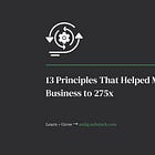 13 Principles That Helped Me Grow My Business to 275x 🎓
