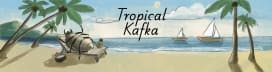Tropical Kafka 🌴