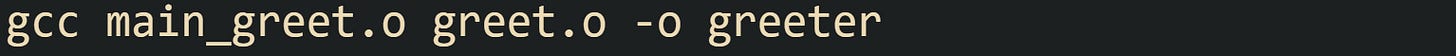 gcc main_greet.o greet.o -o greeter