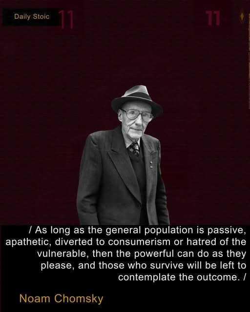 May be a doodle of 1 person and text that says 'Daily DailyStoic Stoic /As As long as the general population is passive, apathetic, diverted to consumerism or hatred of the vulnerable then the powerful can do as they please, and those who survive will be left to contemplate the outcome./ Noam Chomsky'