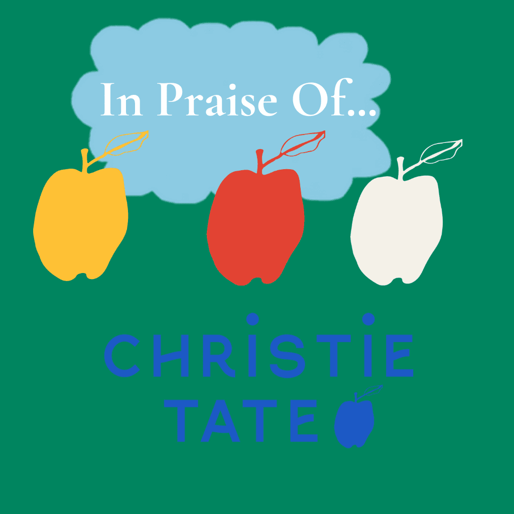 In Praise of . . . from Christie Tate