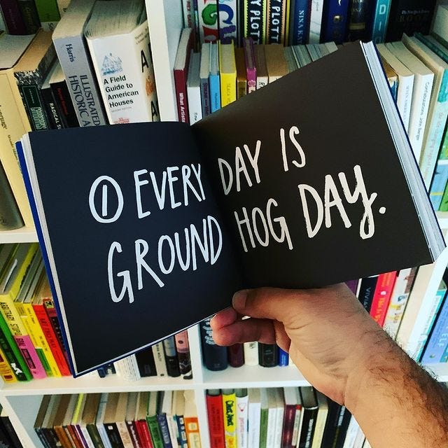 Every day is Groundhog Day