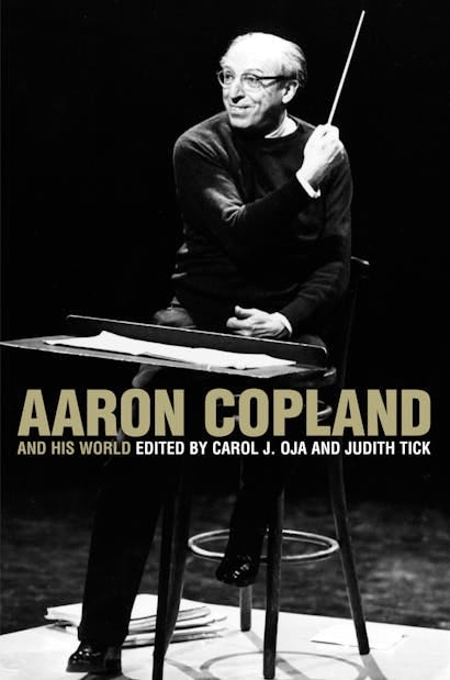 Aaron Copland and His World Aaron Copland and His World