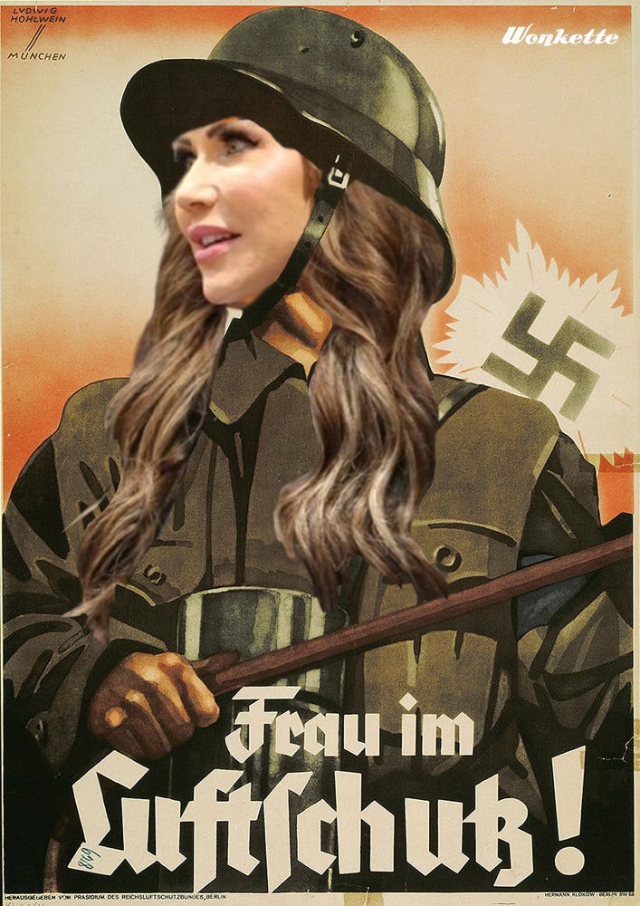 Nazi propaganda poster depicting a woman in a German military uniform and steel helmet, but with Kristi Noem's face and voluminous hair photoshopped in. Nazi propaganda poster depicting a woman in a German military uniform and steel helmet, but with Kristi Noem's face and voluminous hair photoshopped in.