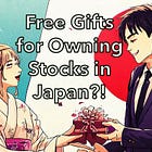 In Japan, You Receive Gifts for Owning Stocks