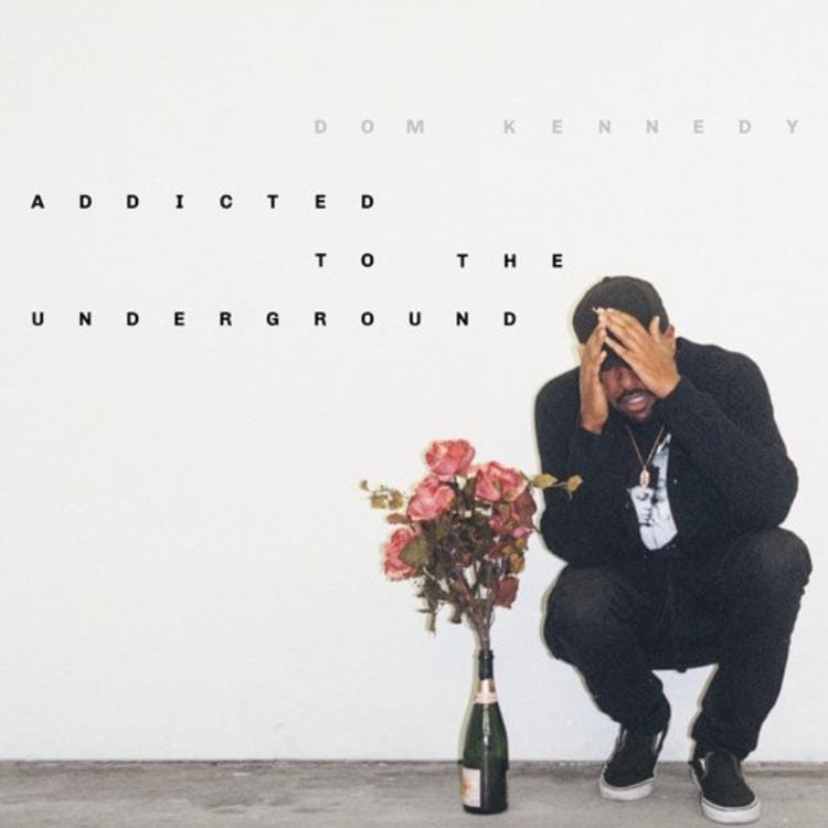 DOM KENNEDY - Addicted to the Underground Lyrics and Tracklist | Genius