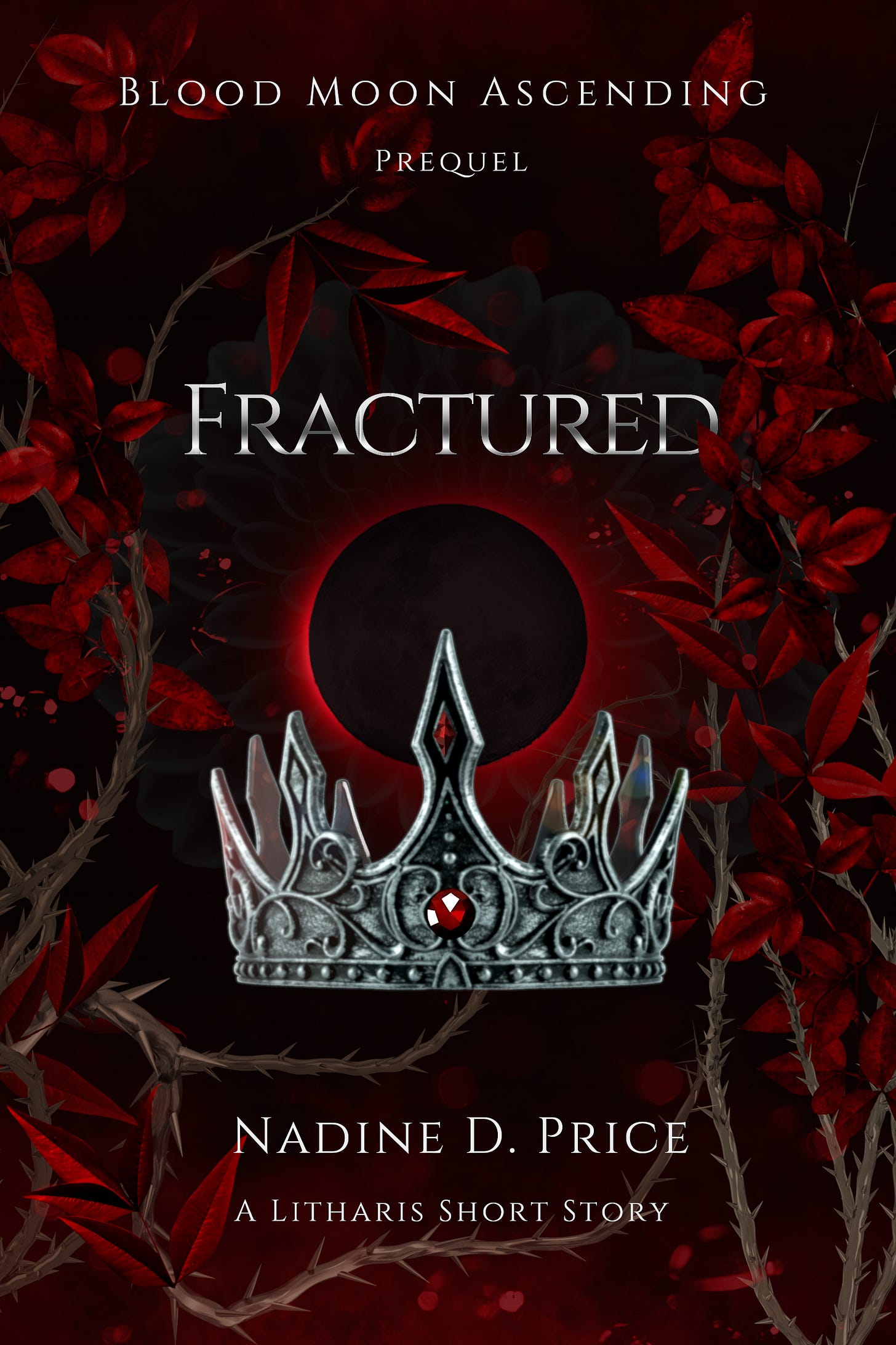 Book cover for Fractured, a Blood Moon Ascending prequel. A black eclipse glows crimson above an ornate silver crown set with a single red gemstone. Red leaves and thorny vines frame the dark background, with the author's name, Nadine D. Price, at the bottom.