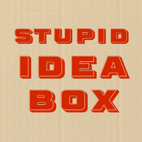 Stupid Idea Box