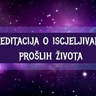 Meditacija iscjeljivanja prošlih života - VIDEO s prijevodom