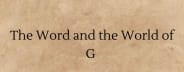 The Word and the World of G