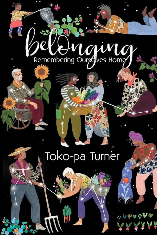 Belonging: Remembering Ourselves Home Belonging: Remembering Ourselves Home