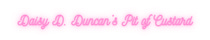 Daisy D. Duncan's Pit of Custard