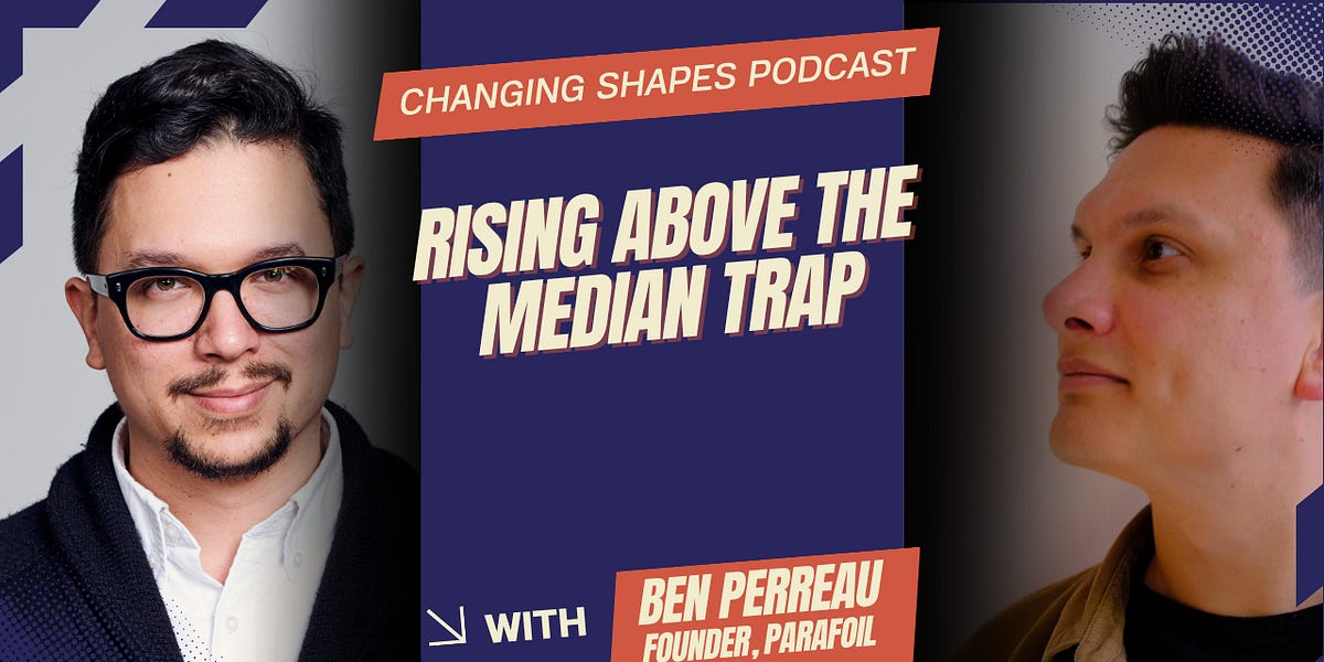 EP 17: Rising above the median trap - with Ben Perreau