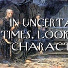In Uncertain Times, Look for Character
