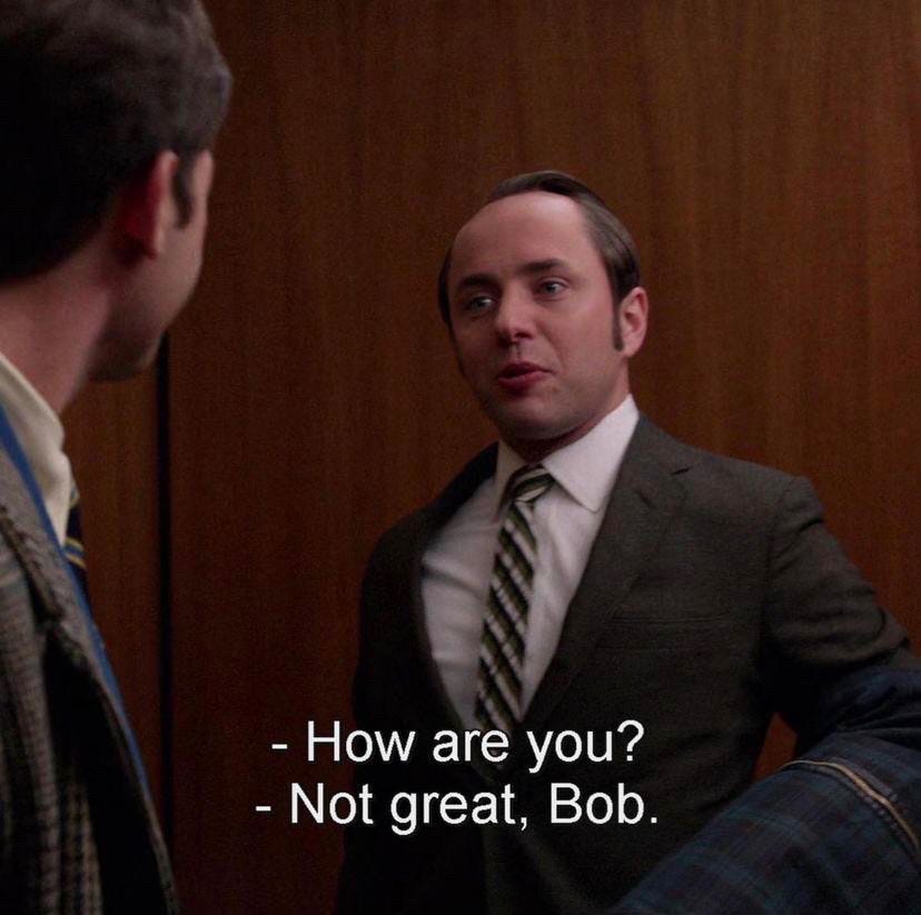 Screencap of Pete Campbell's "Not great, Bob" from Mad Men