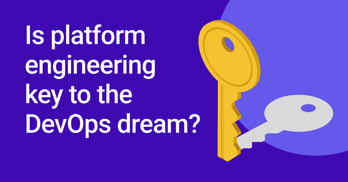 Is platform engineering key š to the DevOps dream? Is platform engineering key š to the DevOps dream?