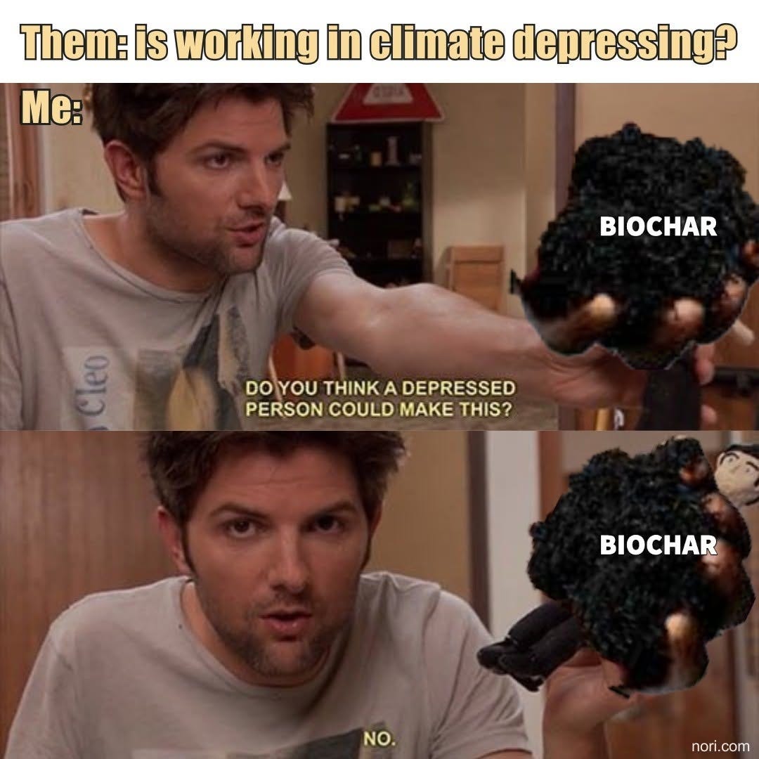 Two-panel Parks and Recreation meme. Top text: "Them: is working in climate depressing? Me:" Ben holds out a black lump labelled "BIOCHAR" and asks "Do you think a depressed person could make this?" Second panel: "No."