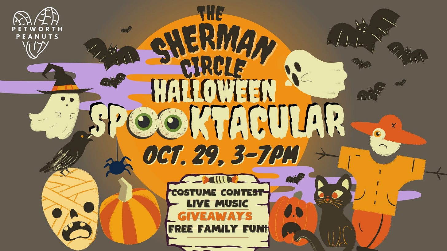 May be an image of text that says 'PETWORTH PEANUTS E SHERMAN CIRCLE HALLOWEEN HAL POOKTACULAR OCT. 3-7PM COSTUME CONTEST LIVE MUSIC GIVEAWAYS FREE FAMILY FUN!'