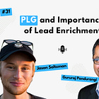 #31 — PLG and Importance of Lead Enrichment ft. Jason Saltzman