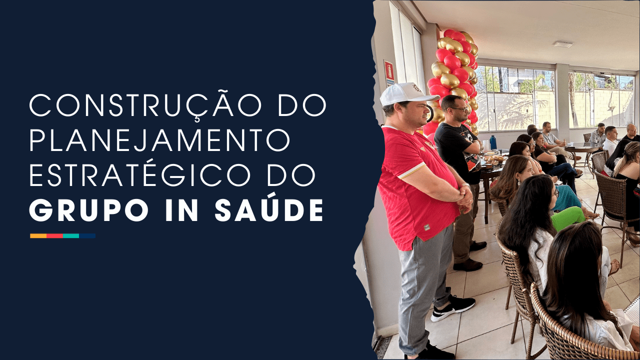 Construção do Planejamento Estratégico do Grupo IN Saúde