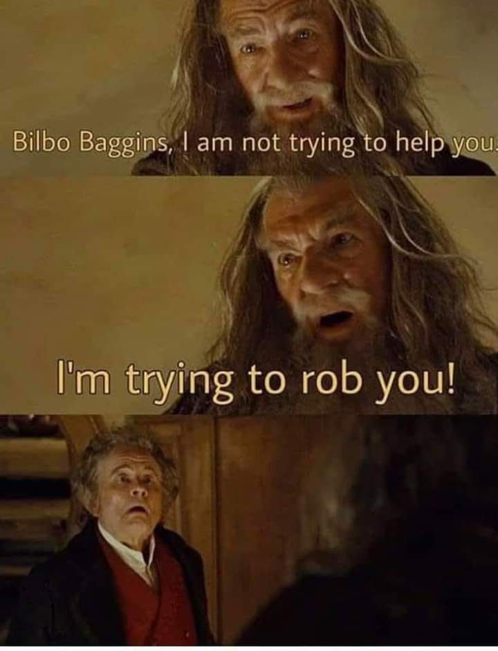 r/lotrmemes - Bilbo Baggins, I am not trying to help you I'm trying to rob you!
