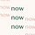 now, and now, and now